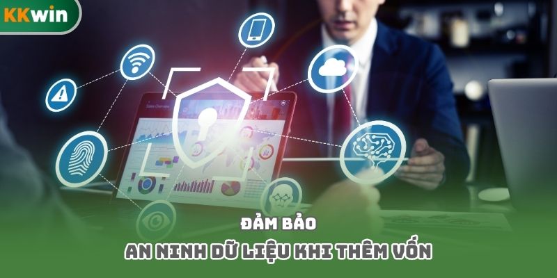 Đảm bảo an ninh dữ liệu khi thêm vốn