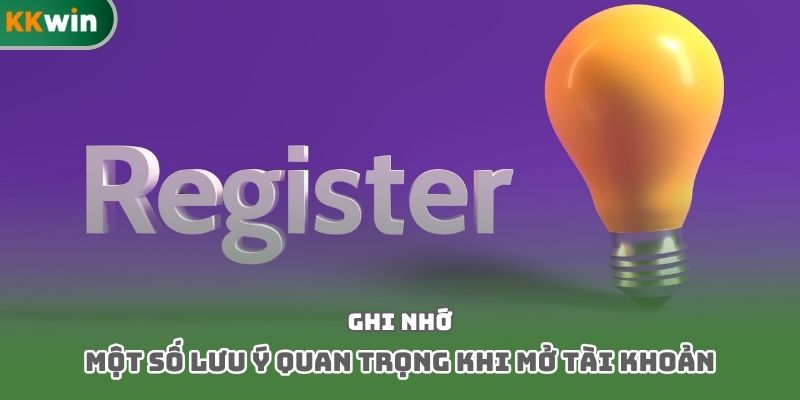 Ghi nhớ một số lưu ý quan trọng khi mở tài khoản