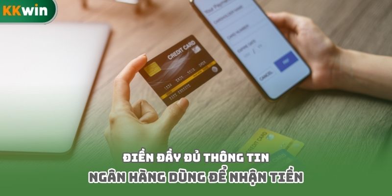 Điền đầy đủ thông tin ngân hàng dùng để nhận tiền