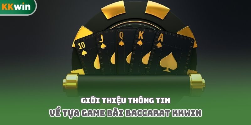 Giới thiệu thông tin về tựa game bài baccarat kkwin