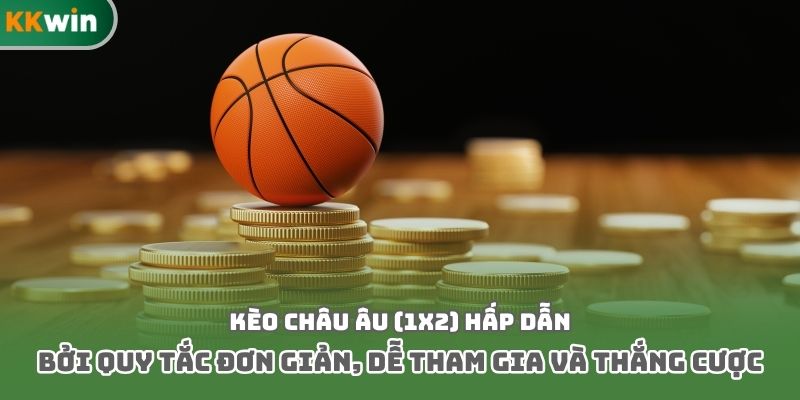 Kèo châu Âu (1x2) hấp dẫn bởi quy tắc đơn giản, dễ tham gia và thắng cược