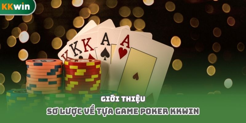 Giới thiệu sơ lược về tựa game poker kkwin