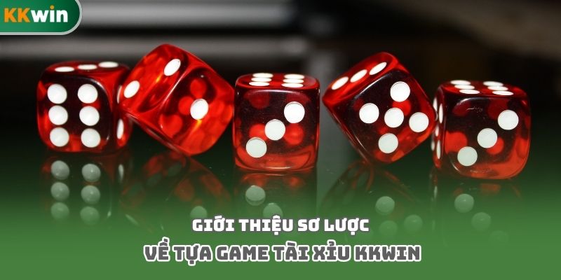 Giới thiệu sơ lược về tựa game tài xỉu kkwin