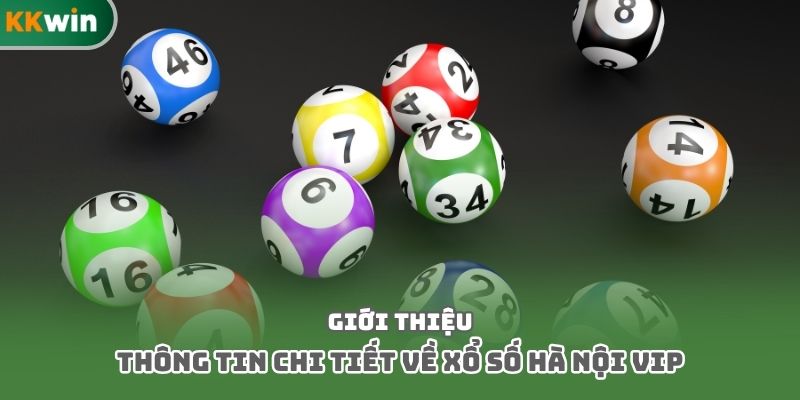 Giới thiệu thông tin chi tiết về xổ số Hà Nội Vip