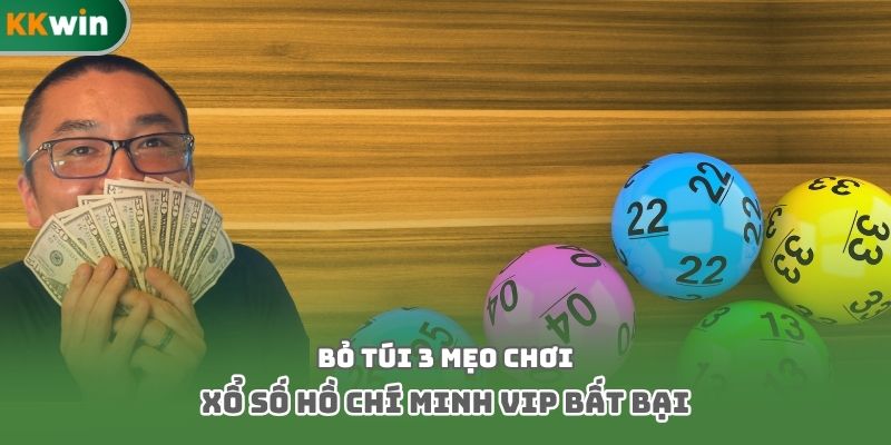 Bỏ túi 3 mẹo chơi xổ số Hồ Chí Minh Vip bất bại