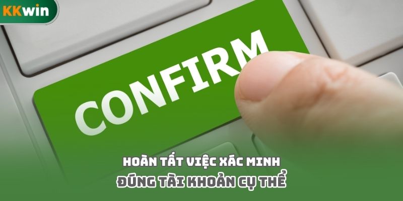 Hoàn tất việc xác minh đúng tài khoản cụ thể