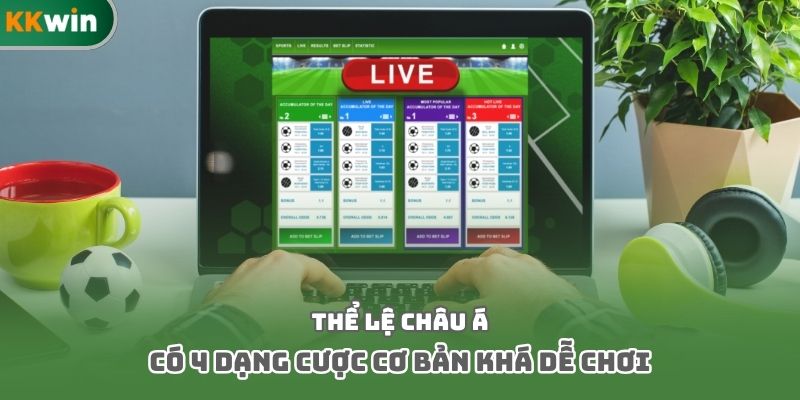 Thể lệ châu Á có 4 dạng cược cơ bản khá dễ chơi
