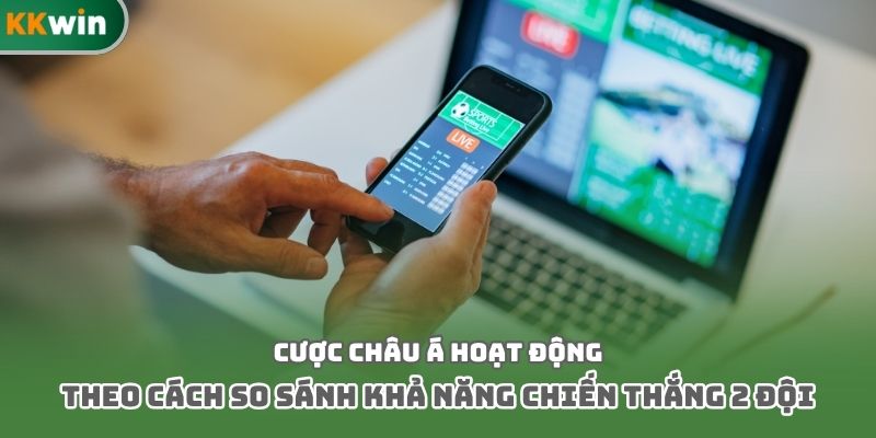 Cược châu Á hoạt động theo cách so sánh khả năng chiến thắng 2 đội