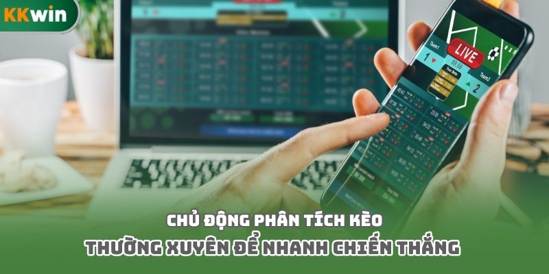 Chủ động phân tích kèo thường xuyên để nhanh chiến thắng