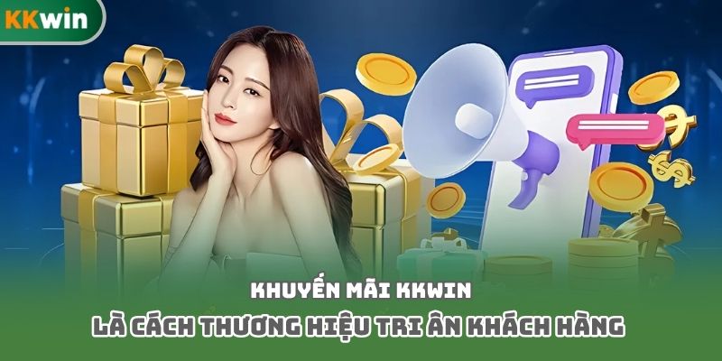 Khuyến mãi Kkwin là cách thương hiệu tri ân khách hàng