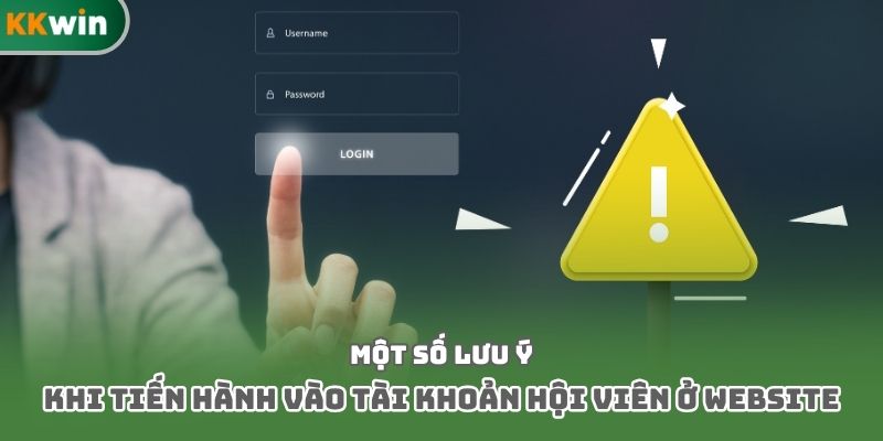 Một số lưu ý khi tiến hành vào tài khoản hội viên ở website