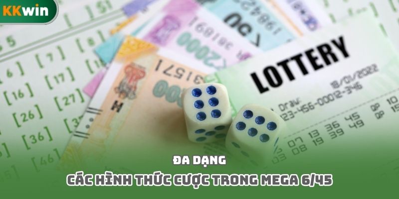 Đa dạng các hình thức cược trong Mega 6/45