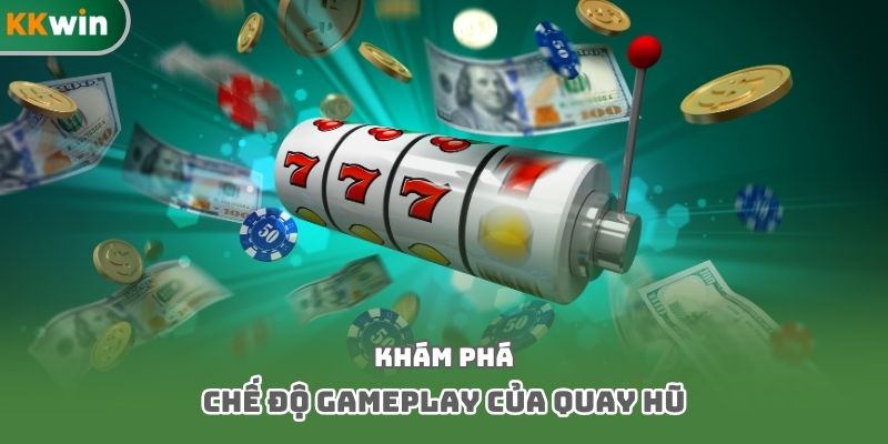Khám phá chế độ gamplay của quay hũ