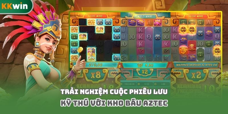 Trải nghiệm cuộc phiêu lưu kỳ thú với kho báu Aztec