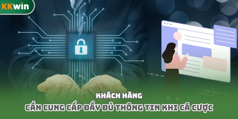 Khách hàng cần cung cấp đầy đủ thông tin khi cá cược