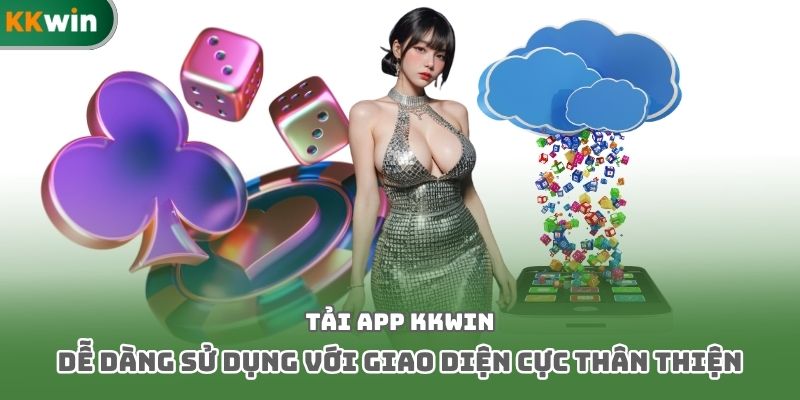 Tải app Kkwin dễ dàng sử dụng với giao diện cực thân thiện