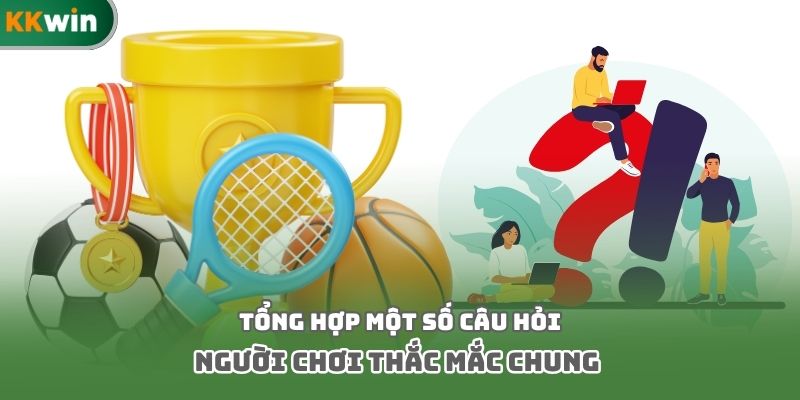 Tổng hợp một số câu hỏi người chơi thắc mắc chung
