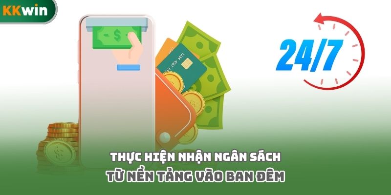 Thực hiện nhận ngân sách từ nền tảng vào ban đêm