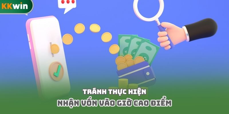 Tránh thực hiện nhận vốn vào giờ cao điểm