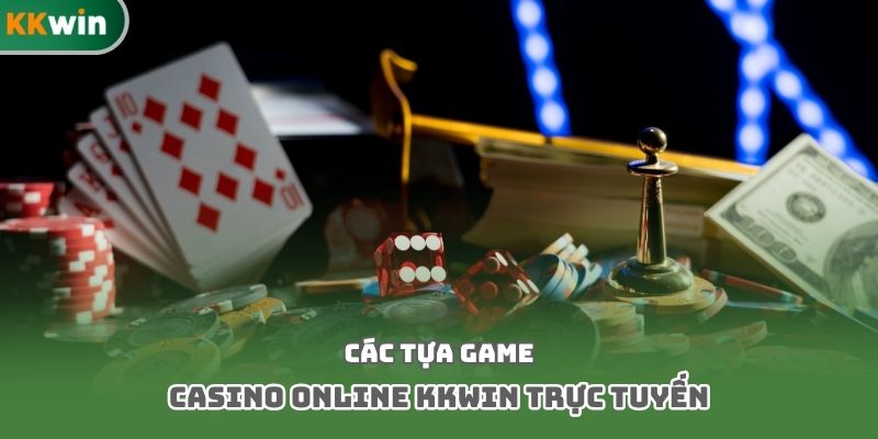Các tựa game casino online kkwin trực tuyến