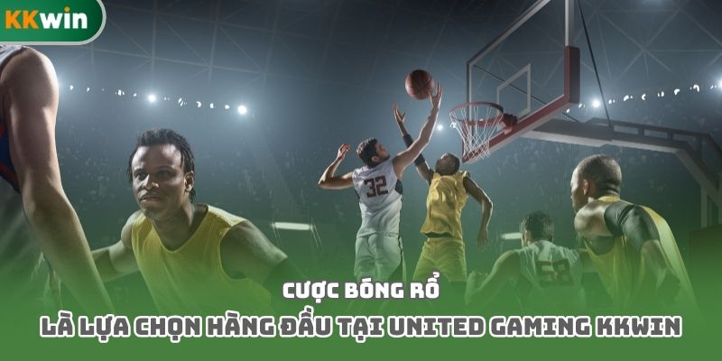 Cược bóng rổ là lựa chọn hàng đầu tại United Gaming Kkwin