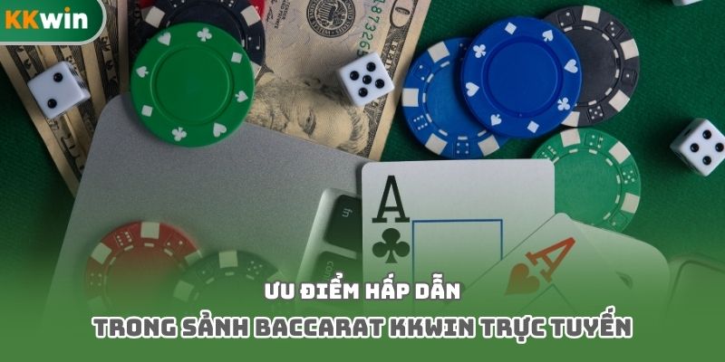 Ưu điểm hấp dẫn trong sảnh baccarat kkwin trực tuyến