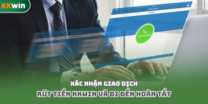 Xác nhận giao dịch rút tiền Kkwin và đi đến hoàn tất