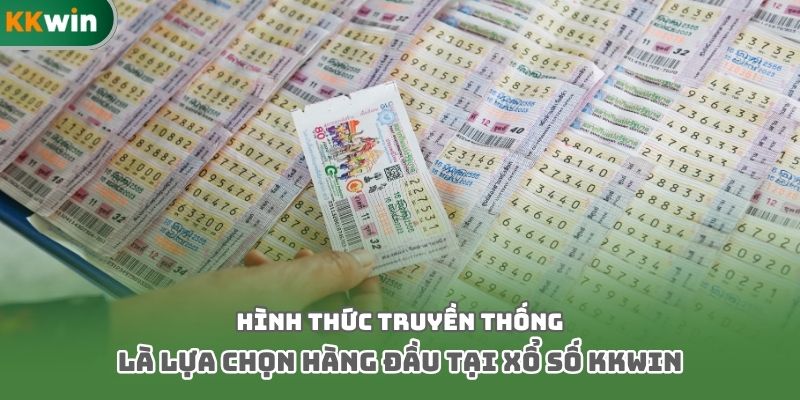 Hình thức truyền thống là lựa chọn hàng đầu tại xổ số kkwin