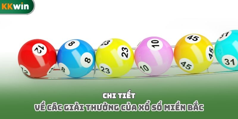 Chi tiết về các giải thưởng của xổ số miền Bắc