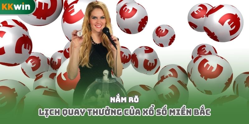 Nắm rõ lịch quay thưởng của xổ số miền Bắc